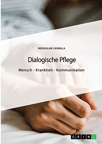 Dialogische Pflege: Mensch - Krankheit - Kommunikation