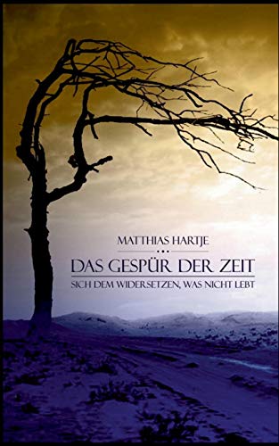 Das Gespür der Zeit: Sich dem widersetzen, was nicht lebt