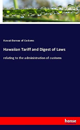 Hawaiian Tariff and Digest of Laws: relating to the administration of customs