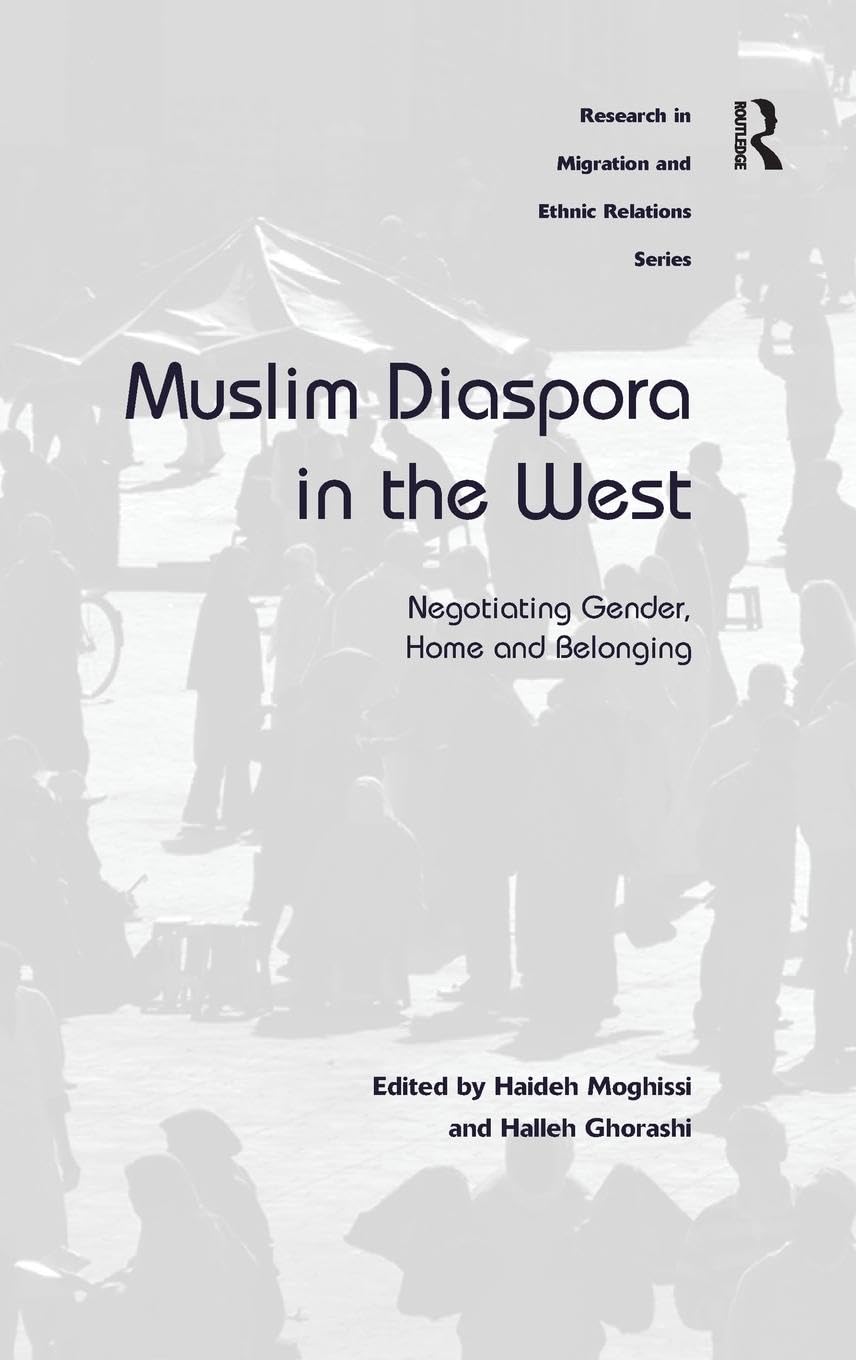 Muslim Diaspora in the West: Negotiating Gender, Home and Belonging (Research in Migration and Ethnic Relations)