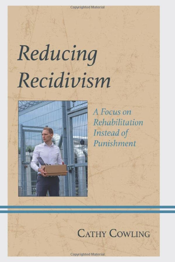 Reducing Recidivism: A Focus on Rehabilitation Instead of Punishment