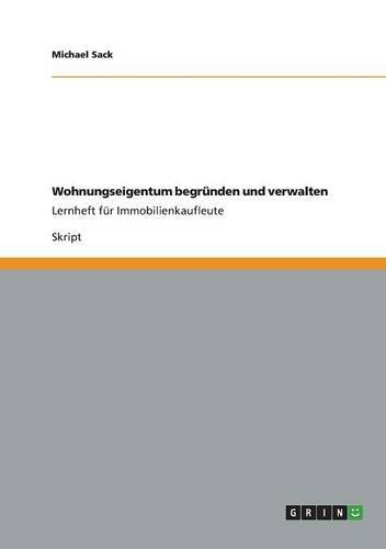 Wohnungseigentum begründen und verwalten: Lernheft für Immobilienkaufleute