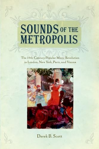 Sounds of the Metropolis: The 19th Century Popular Music Revolution in London, New York, Paris and Vienna