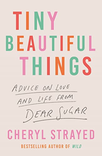 Cheryl Strayed Tiny Beautiful Things, Advice On Love And Life From Dear Sugar