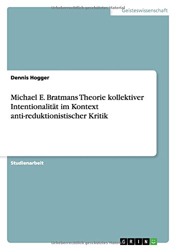 Michael E. Bratmans Theorie kollektiver Intentionalität im Kontext anti-reduktionistischer Kritik