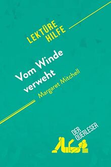 Vom Winde verweht von Margaret Mitchell (Lektürehilfe): Detaillierte Zusammenfassung, Personenanalyse und Interpretation