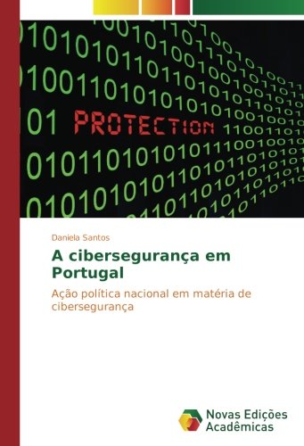 A cibersegurança em Portugal: Ação política nacional em matéria de cibersegurança