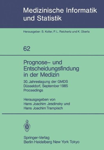Prognose- und Entscheidungsfindung in der Medizin: 30. Jahrestagung der GMDS Düsseldorf, 16.-19. September 1985 Proceedings (Medizinische Informatik, Biometrie und Epidemiologie)