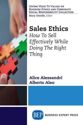 Sales Ethics: How To Sell Effectively While Doing the Right Thing (Giving Voice to Values on Business Ethics and Corporate Social Responsibility Collection)
