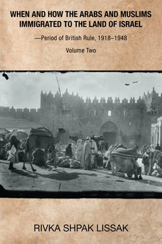 When and How the Arabs and Muslims Immigrated to the Land of Israel?Period of British Rule, 1918?1948: Volume Two