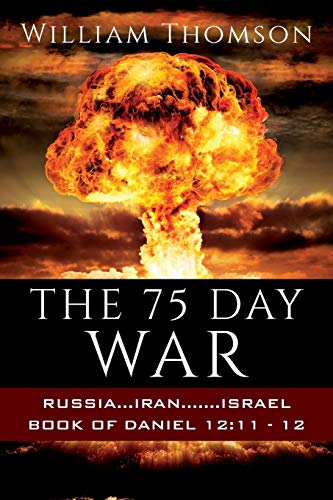THE 75 DAY WAR: RUSSIA...IRAN.......ISRAEL BOOK OF DANIEL 12:11- 12