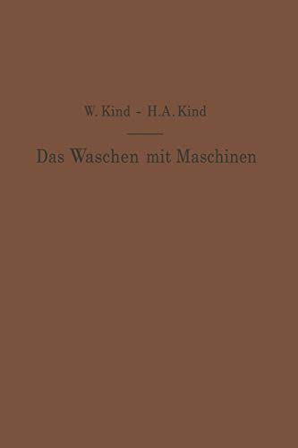 Das Waschen mit Maschinen: In Gewerblichen Wäschereibetrieben, in Hotels, Krankenhäusern und Anderen Offentlichen und Privaten Anstalten