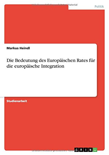 Die Bedeutung des Europäischen Rates für die europäische Integration