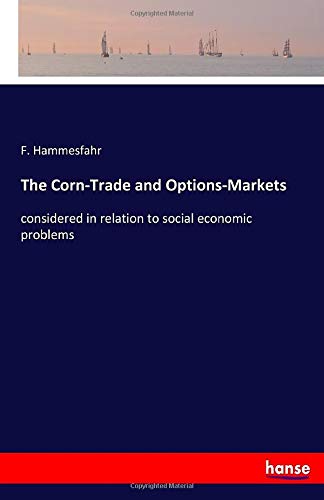 The Corn-Trade and Options-Markets: considered in relation to social economic problems