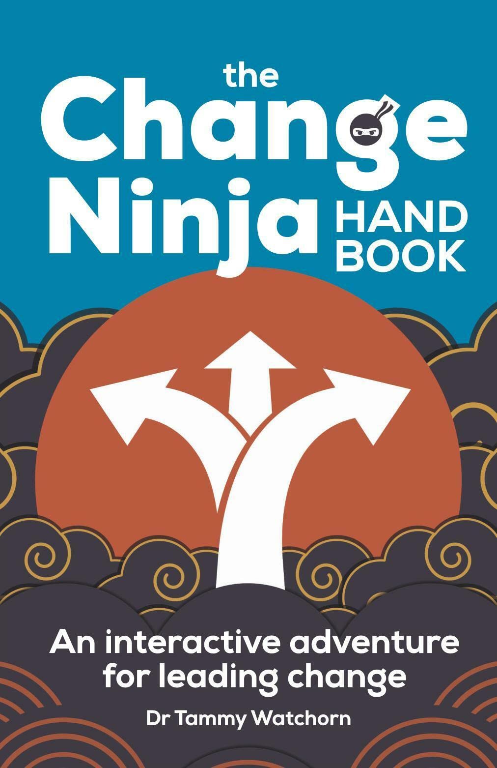The Change Ninja Handbook: An interactive adventure for leading change