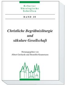 Christliche Begräbnisliturgie und säkulare Gesellschaft: Erfurter theologische Schriften Band 30