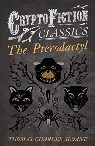 The Pterodactyl: (Cryptofiction Classics - Weird Tales of Strange Creatures)