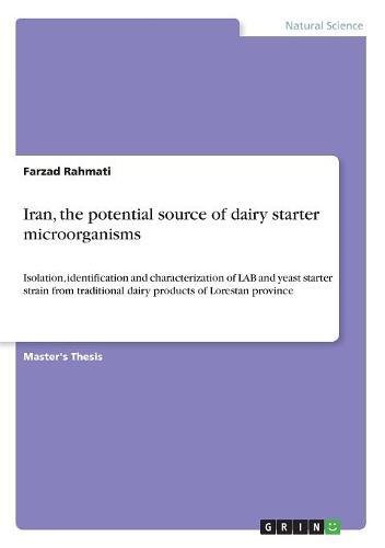 Iran, the potential source of dairy starter microorganisms: Isolation, identification and characterization of LAB and yeast starter strain from traditional dairy products of Lorestan province