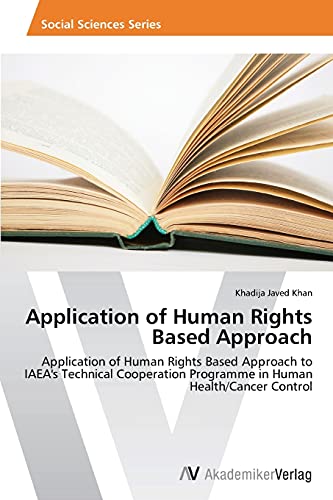 Application of Human Rights Based Approach: Application of Human Rights Based Approach to IAEA's Technical Cooperation Programme in Human Health/Cancer Control