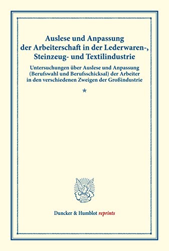 Auslese und Anpassung der Arbeiterschaft in der Lederwaren-, Steinzeug- und Textilindustrie.: Untersuchungen über Auslese und Anpassung (Berufswahl ... 135/III). (Duncker & Humblot reprints)