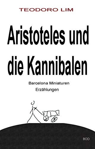 Aristoteles und die Kannibalen: Barcelona Miniaturen, Erzählungen