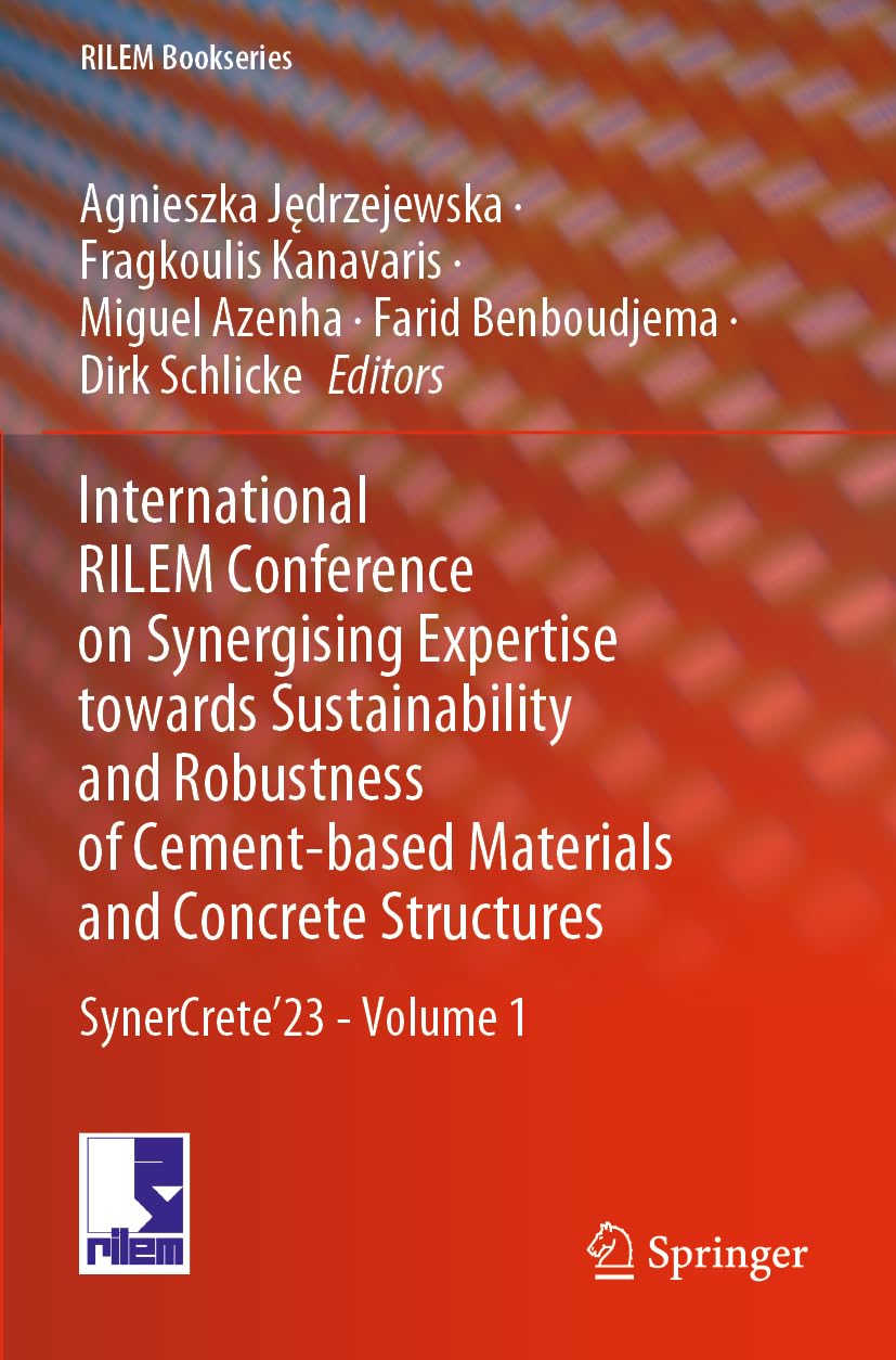 International RILEM Conference on Synergising Expertise towards Sustainability and Robustness of Cement-based Materials and Concrete Structures: SynerCrete’23 - Volume 1 (RILEM Bookseries, 43, Band 1)