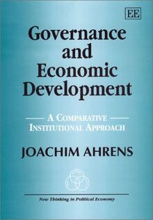 Ahrens, J: Governance and Economic Development: A Comparative Institutional Approach (New Thinking in Political Economy)