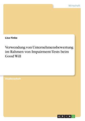 Verwendung von Unternehmensbewertung im Rahmen von Impairment-Tests beim Good Will