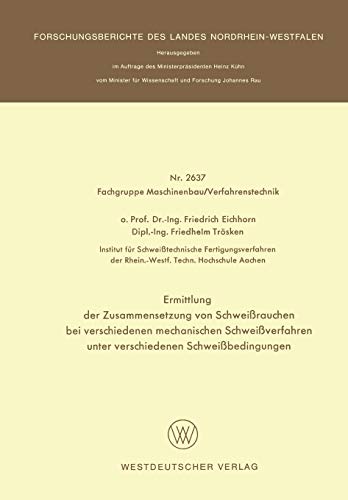 Ermittlung der Zusammensetzung von Schweißrauchen bei verschiedenen mechanischen Schweißverfahren unter verschiedenen Schweißbedingungen ... Landes Nordrhein-Westfalen, 2637, Band 2637)