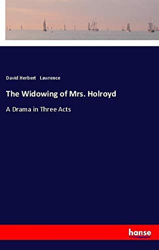 The Widowing of Mrs. Holroyd: A Drama in Three Acts