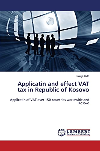Applicatin and effect VAT tax in Republic of Kosovo: Applicatin of VAT over 150 countries worldwide and Kosovo