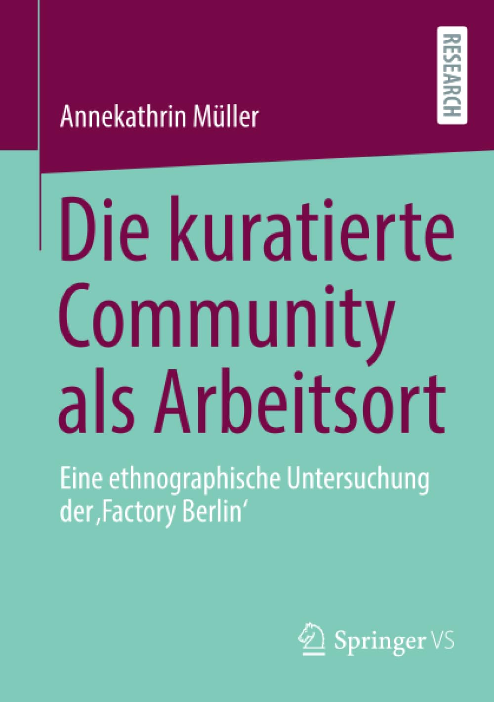 Die kuratierte Community als Arbeitsort: Eine ethnographische Untersuchung der 'Factory Berlin'