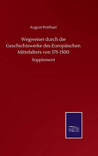 Wegweiser durch die Geschichtswerke des Europäischen Mittelalters von 375-1500: Supplement