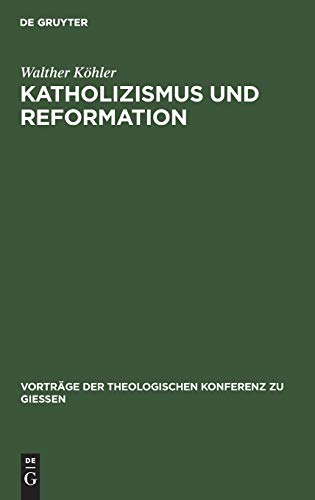 Katholizismus und Reformation: Kritisches Referat über die wissenschaftlichen Leistungen der neueren katholischen Theologie auf dem Gebiete der ... Konferenz zu Giessen, 23, Band 23)