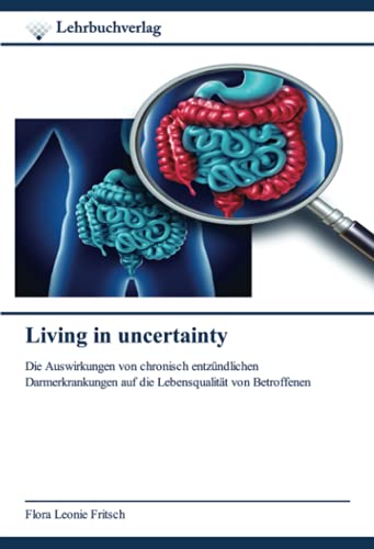 Living in uncertainty: Die Auswirkungen von chronisch entzündlichen Darmerkrankungen auf die Lebensqualität von Betroffenen