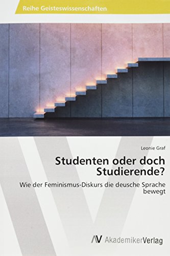 Studenten oder doch Studierende?: Wie der Feminismus-Diskurs die deusche Sprache bewegt