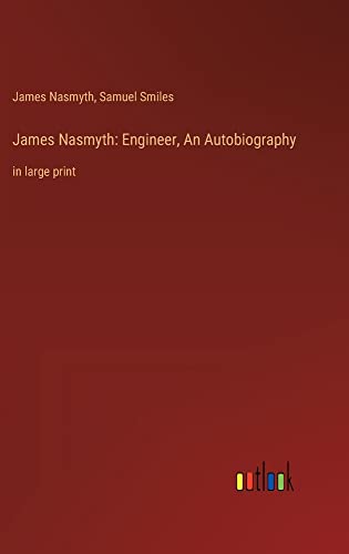 James Nasmyth: Engineer, An Autobiography: in large print
