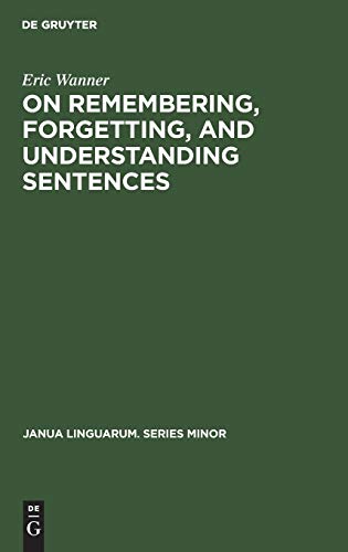 On remembering, forgetting, and understanding sentences: A study of the deep structure hypothesis (Janua Linguarum. Series Minor, 170, Band 170)