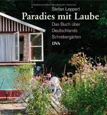 Paradies mit Laube: Das Buch über Deutschlands Schrebergärten -  -