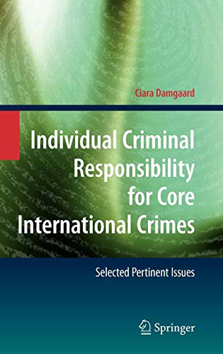 Individual Criminal Responsibility for Core International Crimes: Selected Pertinent Issues