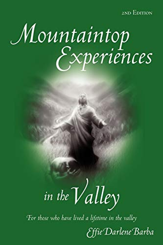 Mountaintop Experiences in the Valley, 2nd Edition: For those who have lived a lifetime in the valley