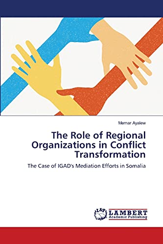 The Role of Regional Organizations in Conflict Transformation: The Case of IGAD's Mediation Efforts in Somalia