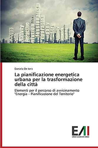La pianificazione energetica urbana per la trasformazione della città: Elementi per il percorso di avvicinamento Energia - Pianificazione del Territorio