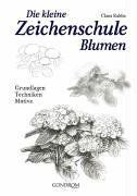 Die kleine Zeichenschule Blumen. Grundlagen - Techniken - Motive