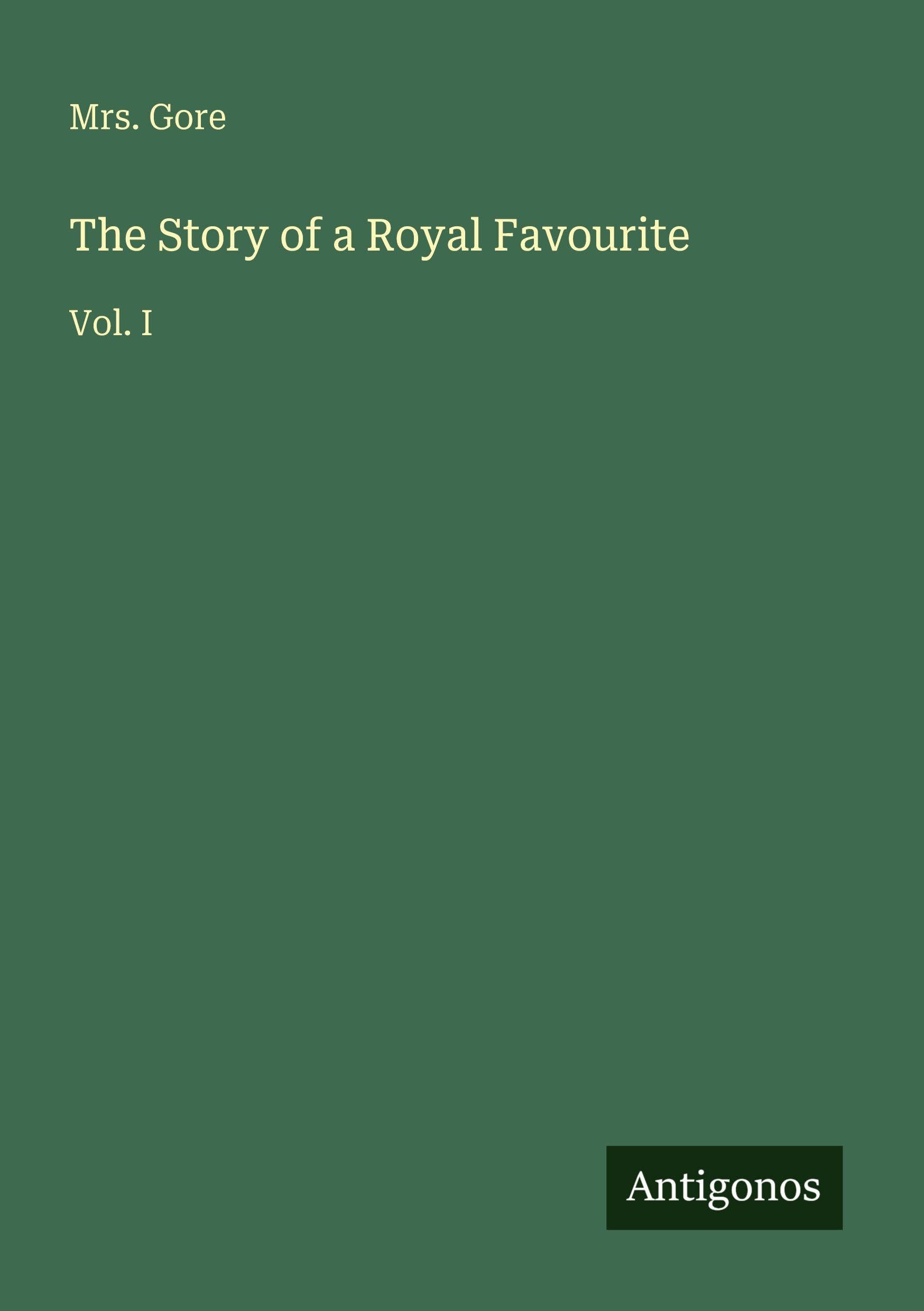 The Story of a Royal Favourite: Vol. I