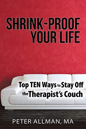 Shrink-Proof Your Life: Top Ten Ways to Stay Off the Therapist's Couch