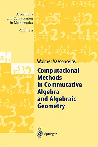 Computational Methods in Commutative Algebra and Algebraic Geometry (Algorithms and Computation in Mathematics, 2, Band 2)