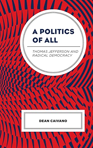 A Politics of All: Thomas Jefferson and Radical Democracy (Political Theory for Today)