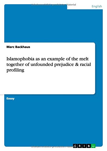 Islamophobia as an example of the melt together of unfounded prejudice & racial profiling