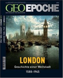 Geo Epoche 18/05: London - Geschichte einer Weltstadt 1558-1945: 18/2005